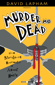 Fumetto - David lapham presenta murder me dead: Uno straziante racconto di amore e morte