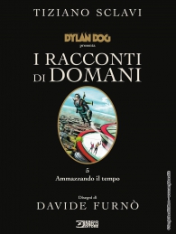 Fumetto - Dylan dog presenta i racconti di domani n.5: Ammazzando il tempo