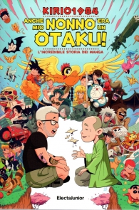 Libro - Anche mio nonno era un otaku: L'incredibile storia dei manga
