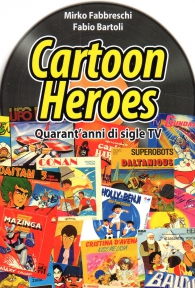 Libro - Cartoon heroes: Quarant'anni di sigle tv