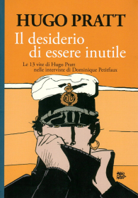 Libro - Hugo pratt: Il desiderio di essere inutile