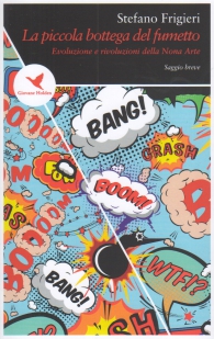 Libro - La piccola bottega del fumetto: Evoluzione e rivoluzione della nona arte