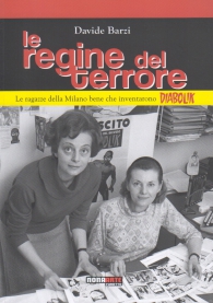 Libro - Le regine del terrore: Le ragazze della milano bene che inventarono diabolik