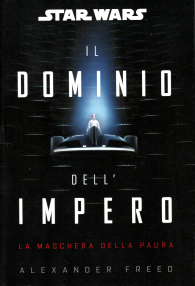 Romanzo - Star wars - novel: Il dominio dell'impero: la maschera della paura