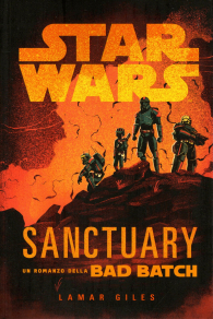 Romanzo - Star wars - novel: Un romanzo della bad batch - sanctuary